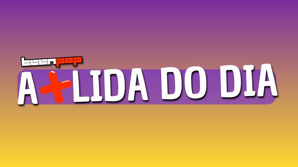 A + Lida do Dia - TEEN POP
